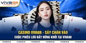 Casino Viva88 - Tham Gia Vào Cuộc Phiêu Lưu Đầy Hứng Khởi 